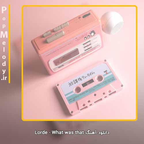 دانلود آهنگ Lorde what was that